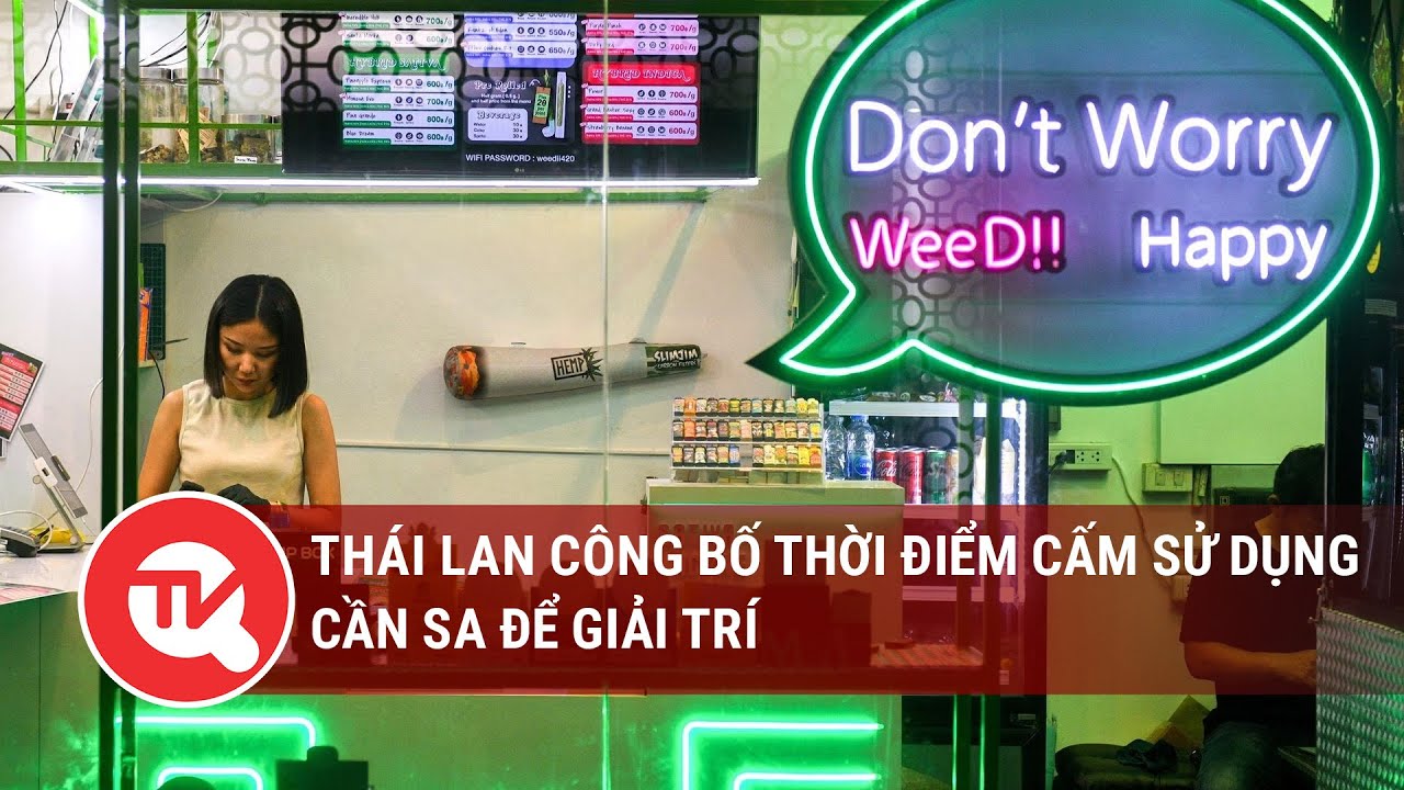 Thái Lan công bố thời điểm cấm sử dụng cần sa để giải trí | Truyền hình Quốc hội Việt Nam