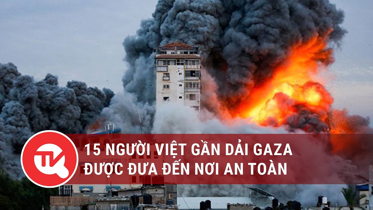 15 người Việt gần dải Gaza được đưa đến nơi an toàn | Truyền hình Quốc hội Việt Nam