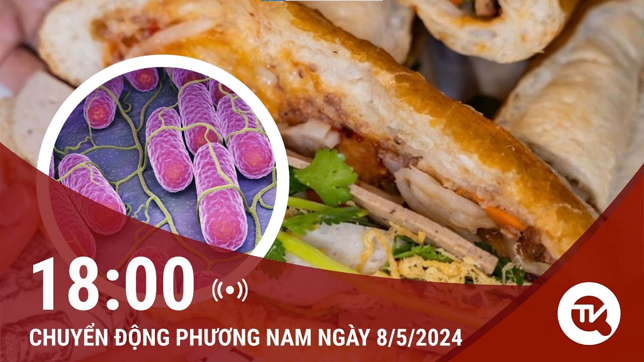 Chuyển động Phương Nam 8/5:  Tìm ra nguyên nhân khiến hơn 500 người bị ngộ độc bánh mì ở Đồng Nai