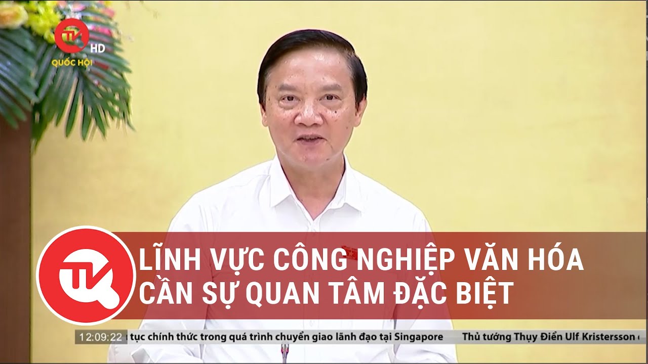 Lĩnh vực công nghiệp văn hóa cần sự quan tâm đặc biệt | Truyền hình Quốc hội Việt Nam