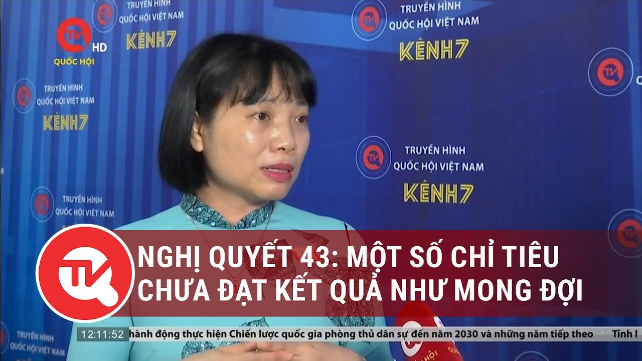 Nghị quyết 43: Một số chỉ tiêu chưa đạt kết quả như mong đợi | Truyền hình Quốc hội Việt Nam