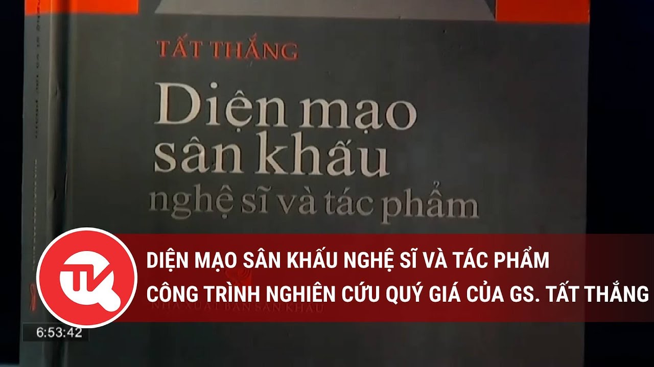 Diện mạo sân khấu Nghệ sĩ và tác phẩm - Công trình nghiên cứu quý giá của GS. Tất Thắng