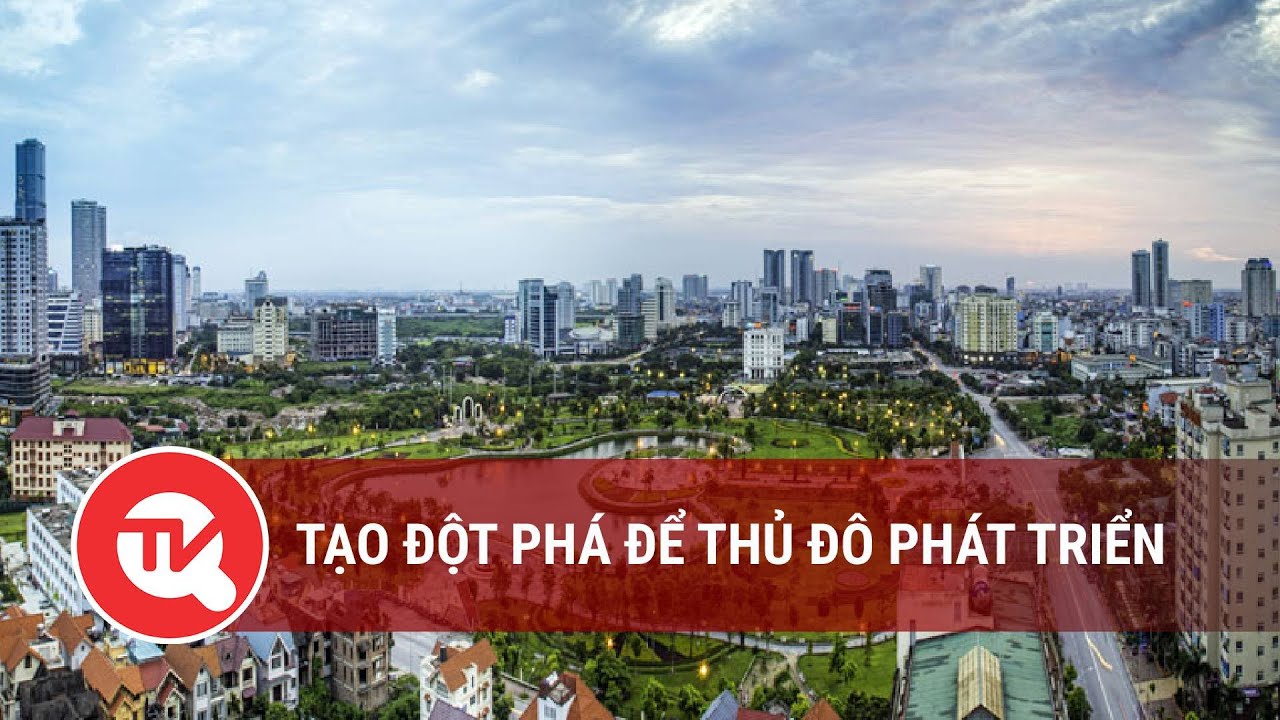 Tạo đột phá để Thủ đô phát triển | Truyền hình Quốc hội Việt Nam