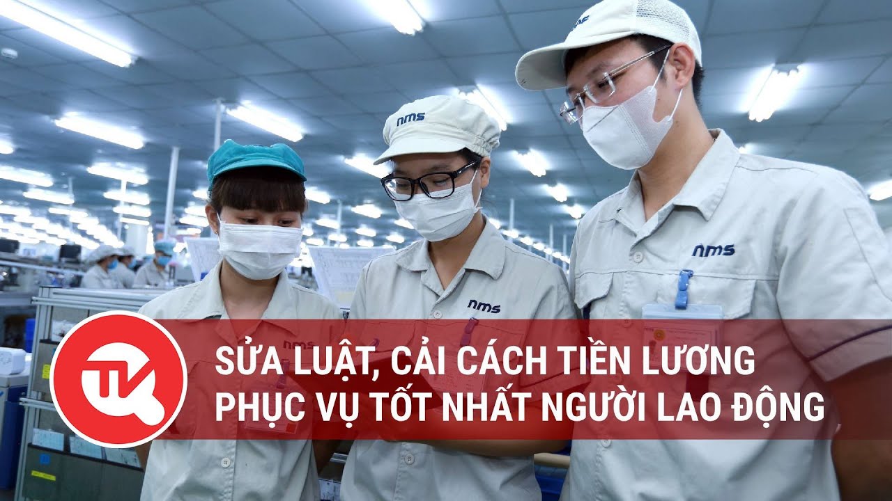 Sửa luật, cải cách tiền lương phục vụ tốt nhất người lao động | Truyền hình Quốc hội Việt Nam