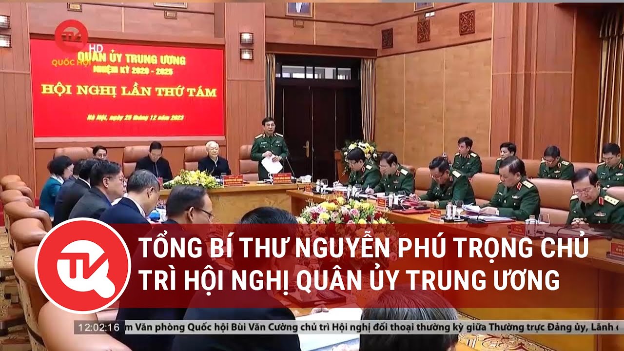 Tổng Bí thư Nguyễn Phú Trọng chủ trì Hội nghị Quân ủy Trung ương | Truyền hình Quốc hội Việt Nam