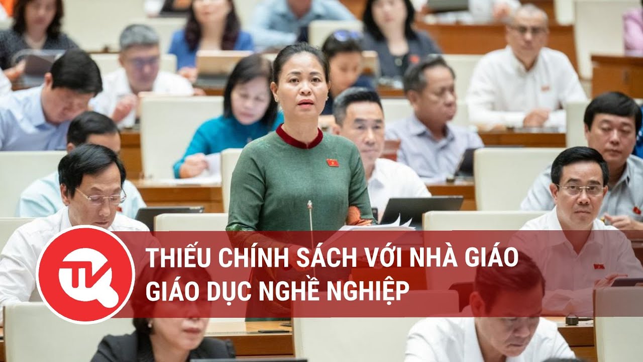 Thiếu chính sách với nhà giáo giáo dục nghề nghiệp | Truyền hình Quốc hội Việt Nam