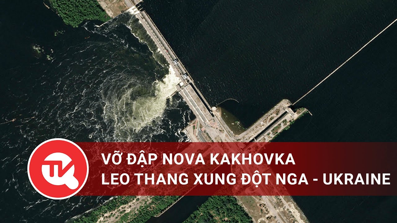 Vỡ đập Nova Kakhovka – Leo thang xung đột Nga - Ukraine | Truyền hình Quốc hội Việt Nam