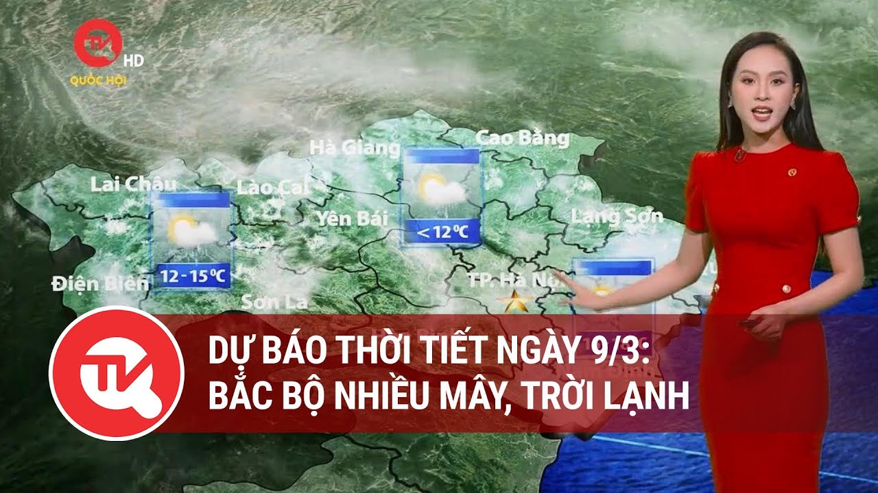 Dự báo thời tiết ngày 9/3: Bắc Bộ nhiều mây, trời lạnh | Truyền hình Quốc hội Việt Nam