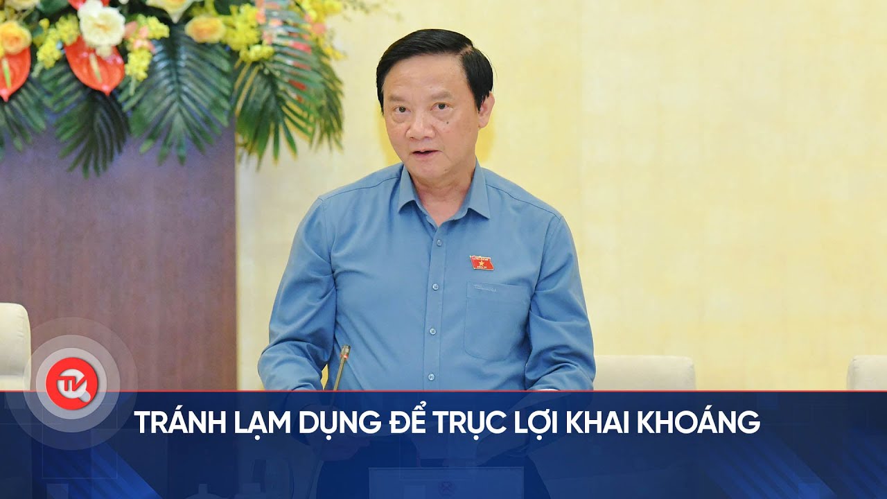 Tránh lạm dụng để trục lợi khai khoáng | Truyền hình Quốc hội Việt Nam