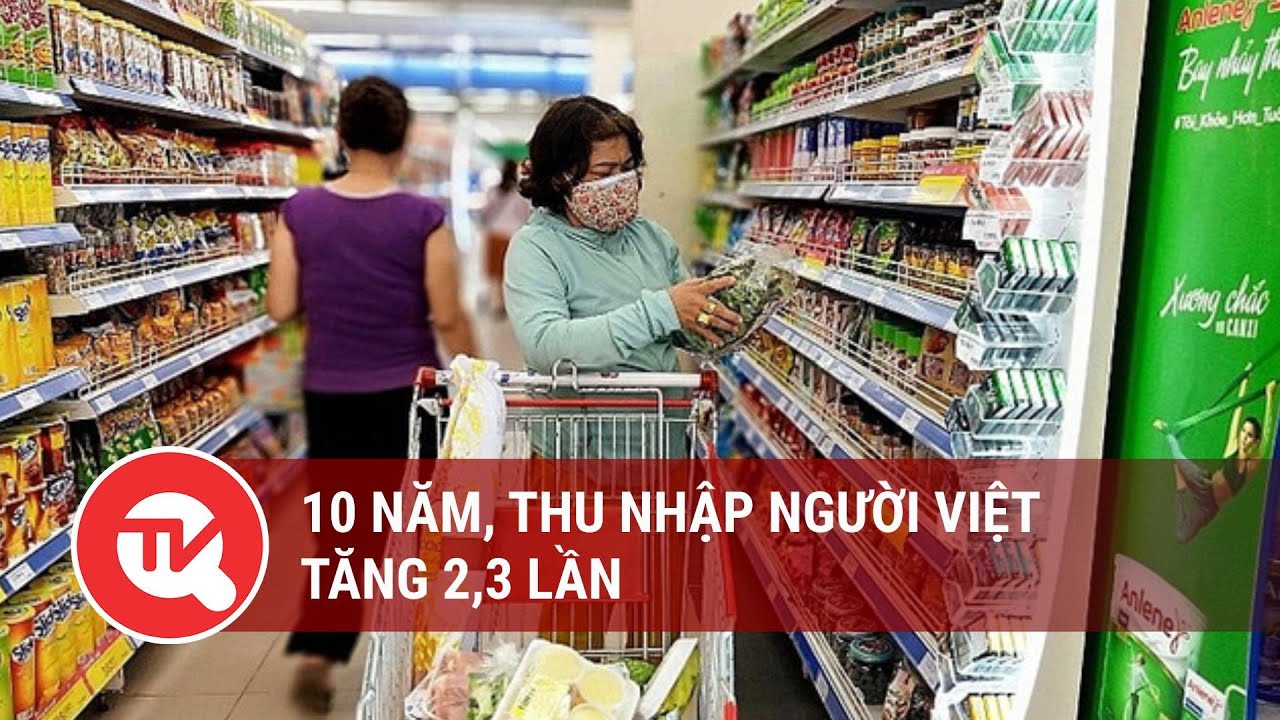 10 năm, thu nhập người Việt tăng 2,3 lần | Truyền hình Quốc hội Việt Nam