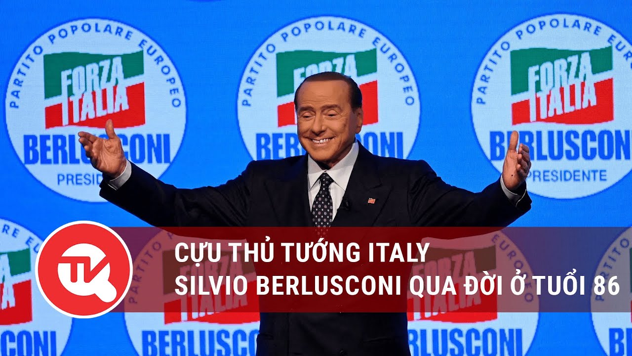 Cựu Thủ tướng Italy Silvio Berlusconi qua đời ở tuổi 86 | Truyền hình Quốc hội Việt Nam