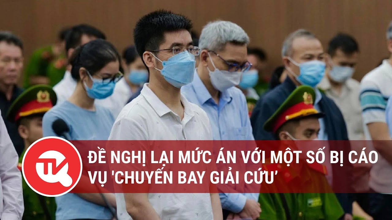 Đề nghị lại mức án với một số bị cáo vụ 'chuyến bay giải cứu’ | Truyền hình Quốc hội Việt Nam