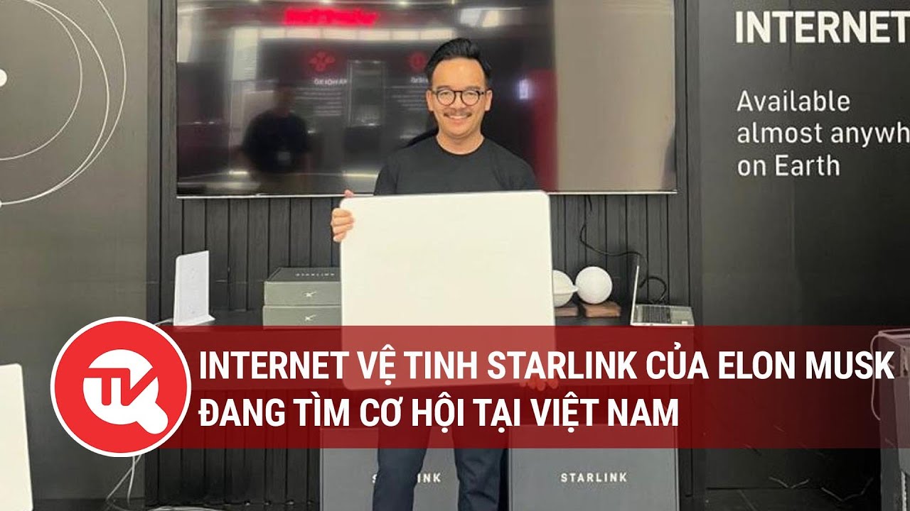 Internet vệ tinh Starlink của Elon Musk đang tìm cơ hội tại Việt Nam | Truyền hình Quốc hội Việt Nam