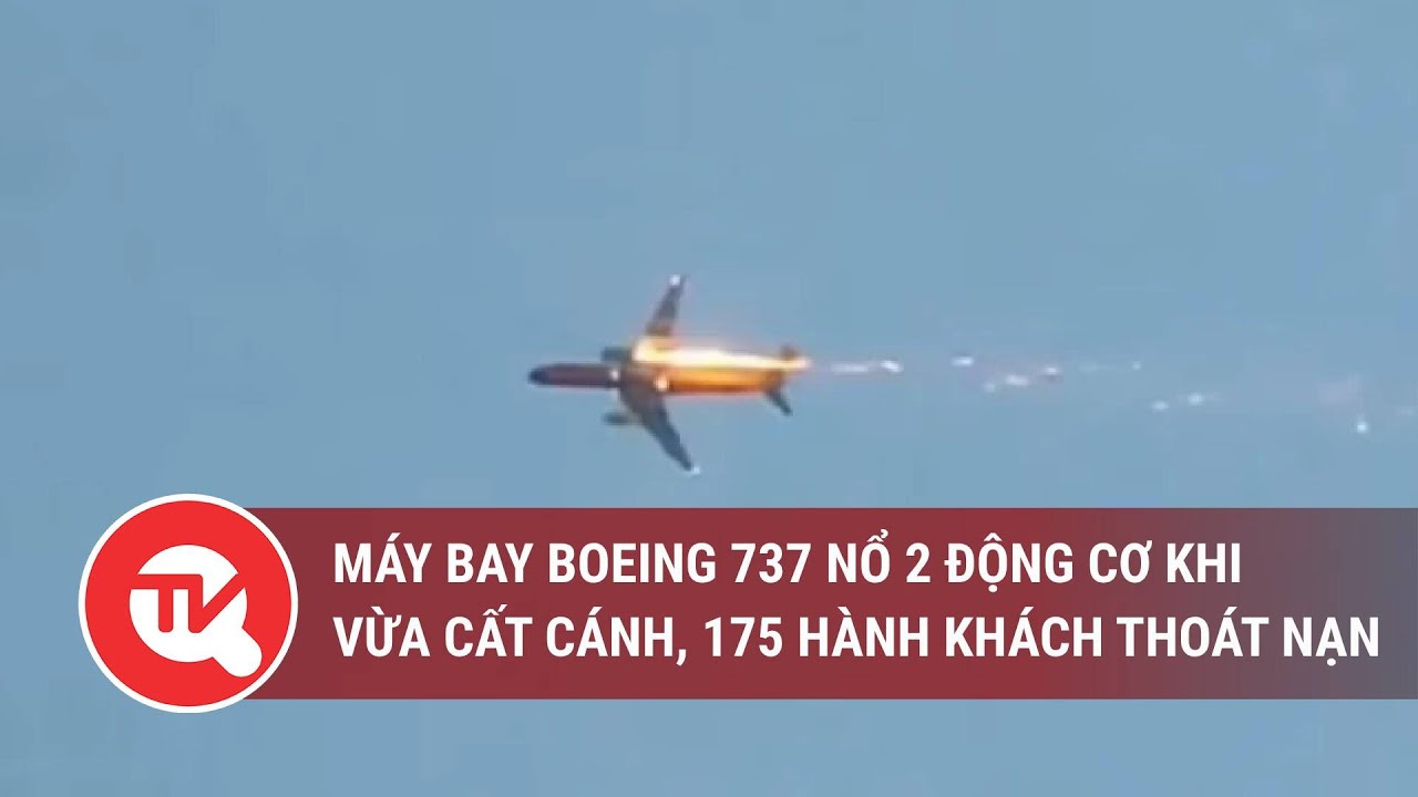 Máy bay Boeing 737 nổ 2 động cơ khi vừa cất cánh, 175 hành khách thoát nạn