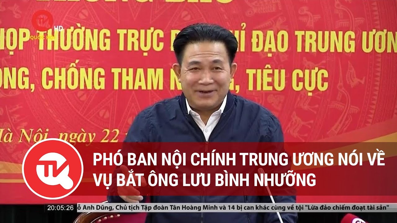 Phó ban Nội chính Trung ương nói về vụ bắt ông Lưu Bình Nhưỡng | Truyền hình Quốc hội Việt Nam