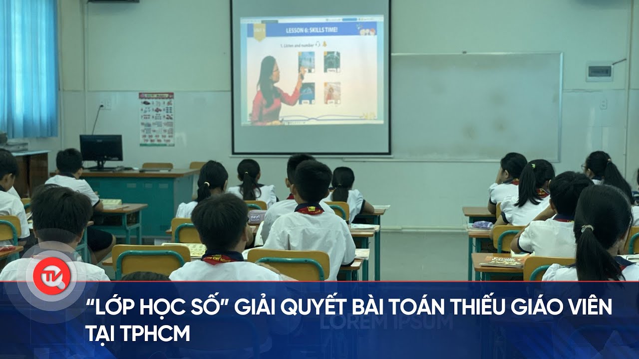 “Lớp học số” giải quyết bài toán thiếu giáo viên tại TPHCM | Truyền hình Quốc hội Việt Nam