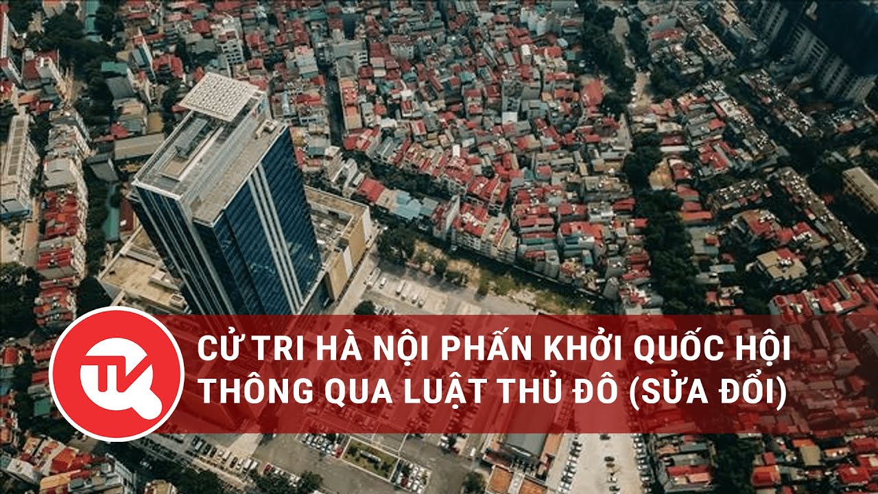 Cử tri Hà Nội phấn khởi Quốc hội thông qua Luật Thủ đô (sửa đổi) | Truyền hình Quốc hội Việt Nam