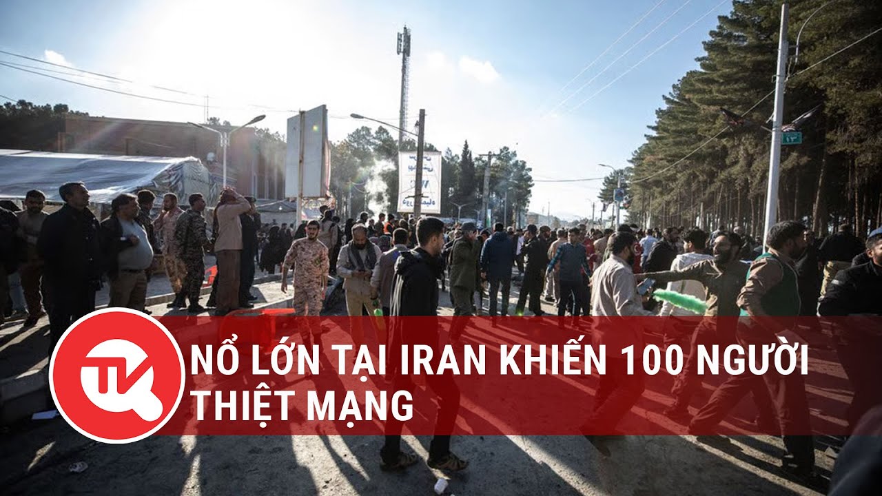 Nổ lớn tại Iran khiến 100 người thiệt mạng | Truyền hình Quốc hội Việt Nam