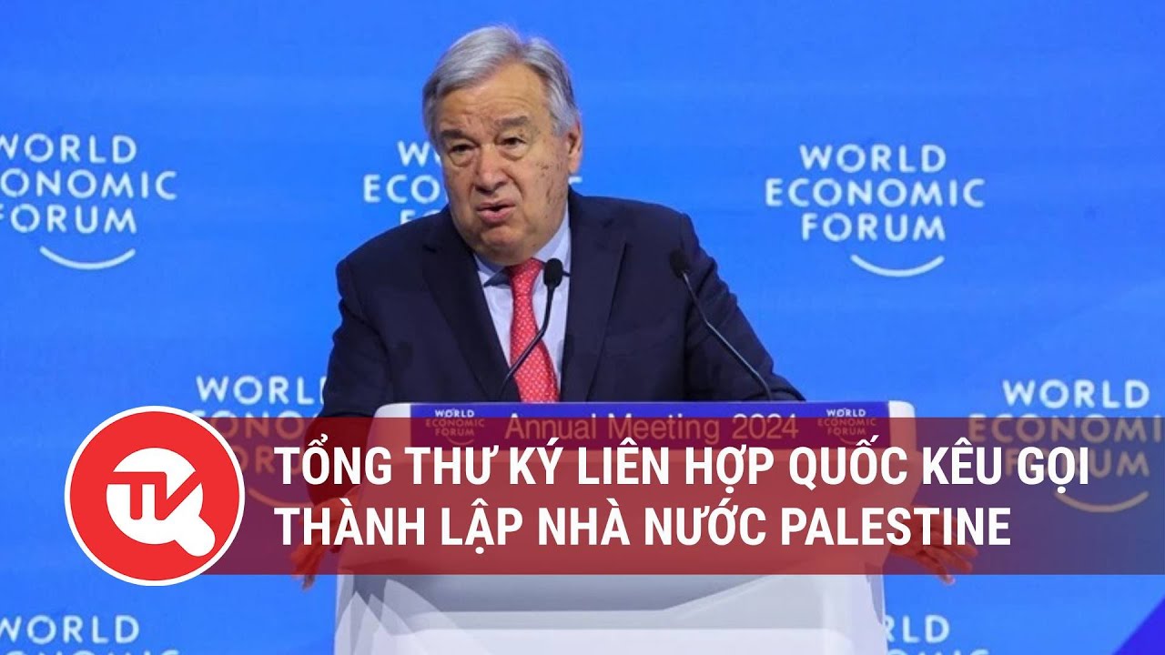 Tổng thư ký Liên hợp quốc kêu gọi thành lập nhà nước Palestine | Truyền hình Quốc hội Việt Nam