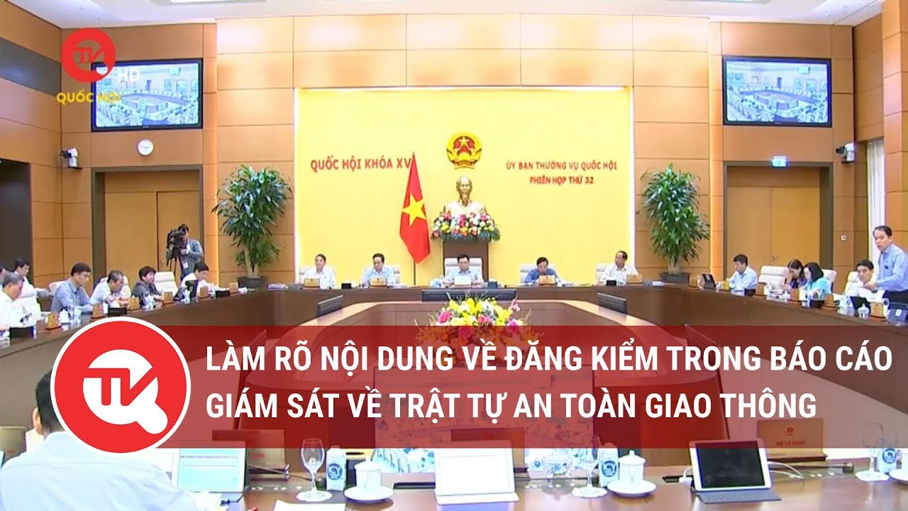 Làm rõ nội dung về đăng kiểm trong báo cáo giám sát về trật tự an toàn giao thông