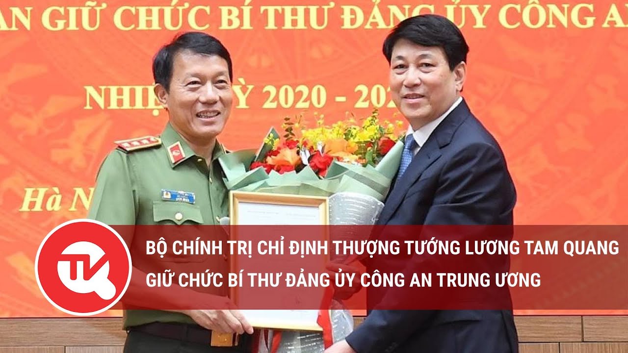 Bộ Chính trị chỉ định Thượng tướng Lương Tam Quang giữ chức Bí thư Đảng ủy Công an Trung ương