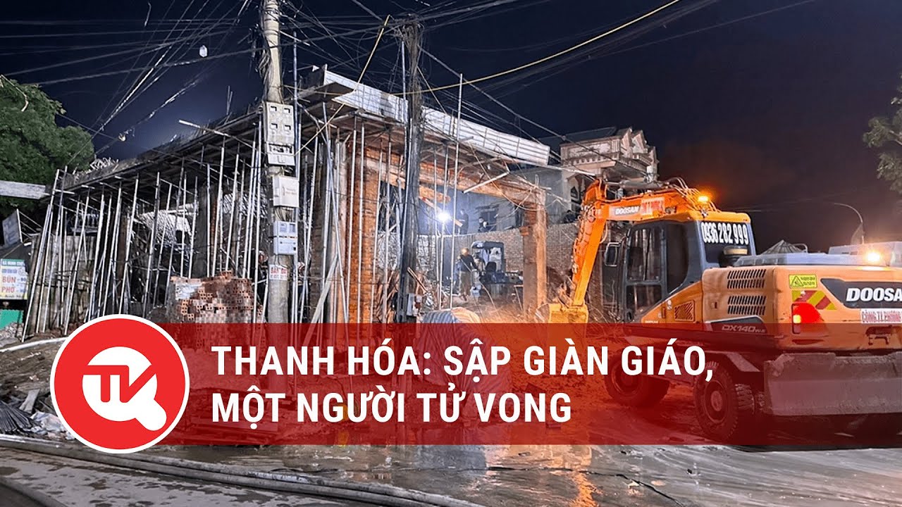 Thanh Hóa: Sập giàn giáo, một người tử vong | Truyền hình Quốc hội Việt Nam