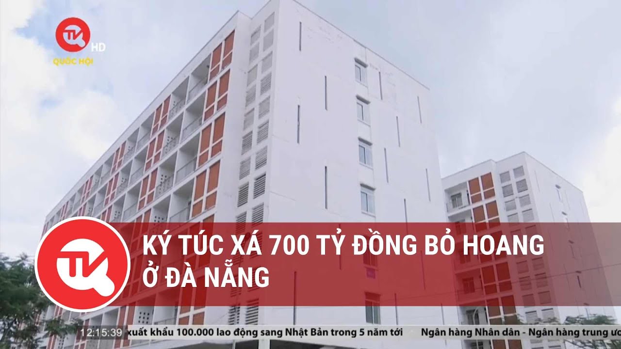 Ký túc xá 700 tỷ đồng bỏ hoang ở Đà Nẵng | Truyền hình Quốc hội Việt Nam