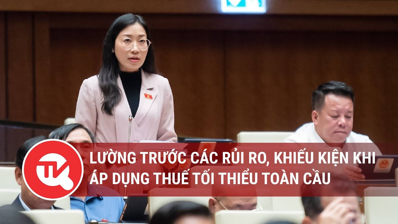 Lường trước các rủi ro, khiếu kiện khi áp dụng thuế tối thiểu toàn cầu