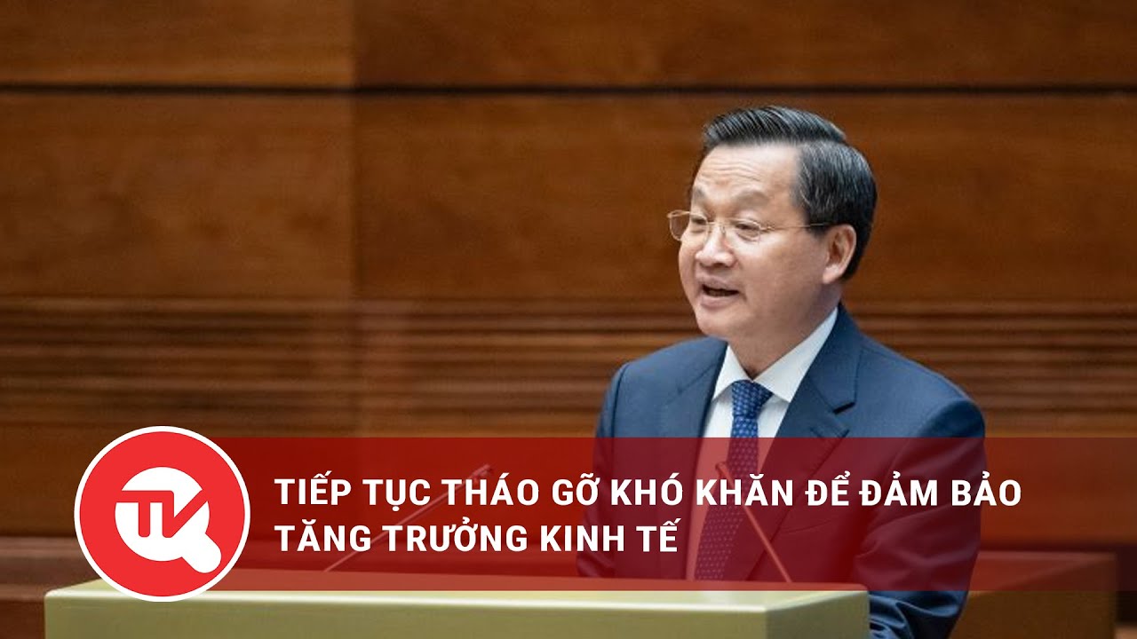 Tiếp tục tháo gỡ khó khăn để đảm bảo tăng trưởng kinh tế | Truyền hình Quốc hội Việt Nam