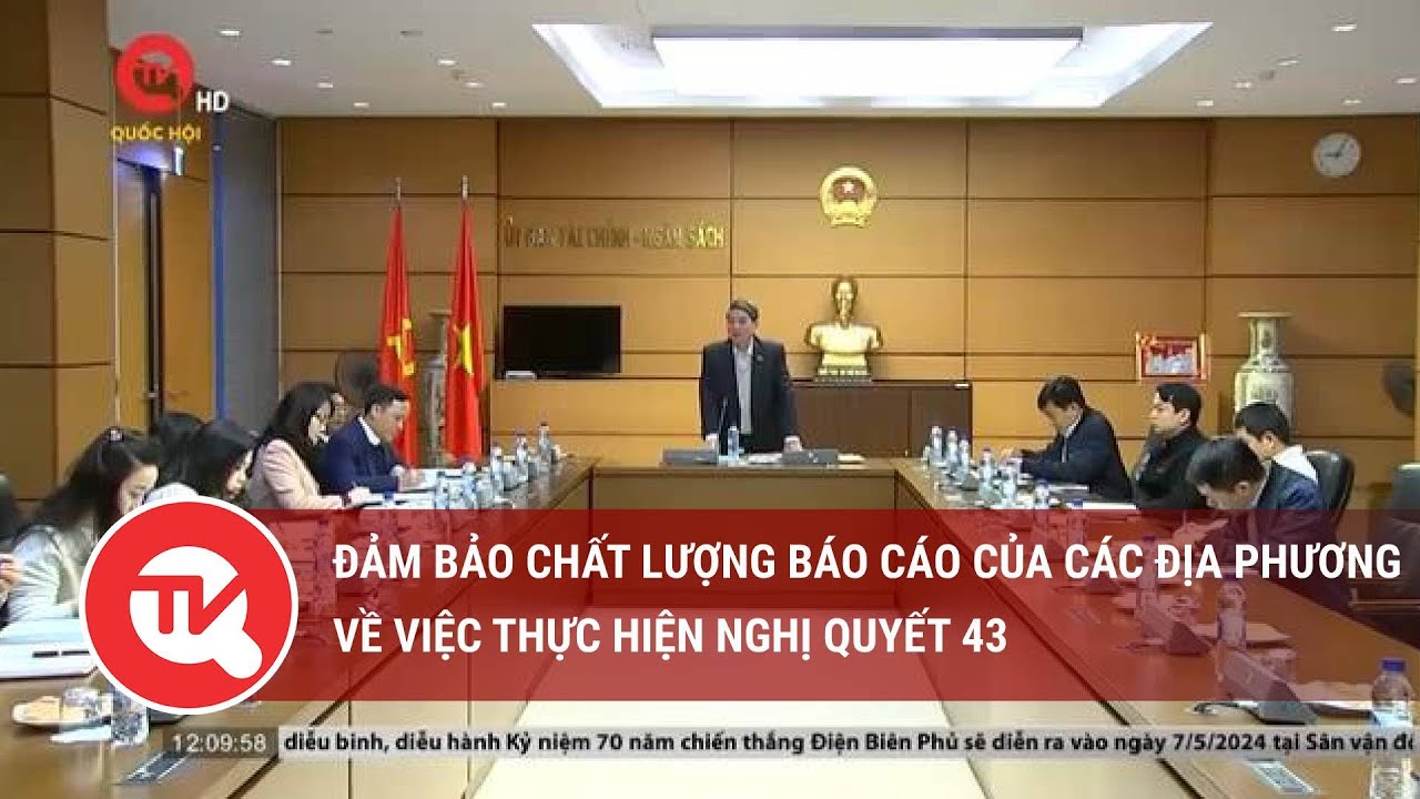 Đảm bảo chất lượng báo cáo của các địa phương về việc thực hiện Nghị quyết 43