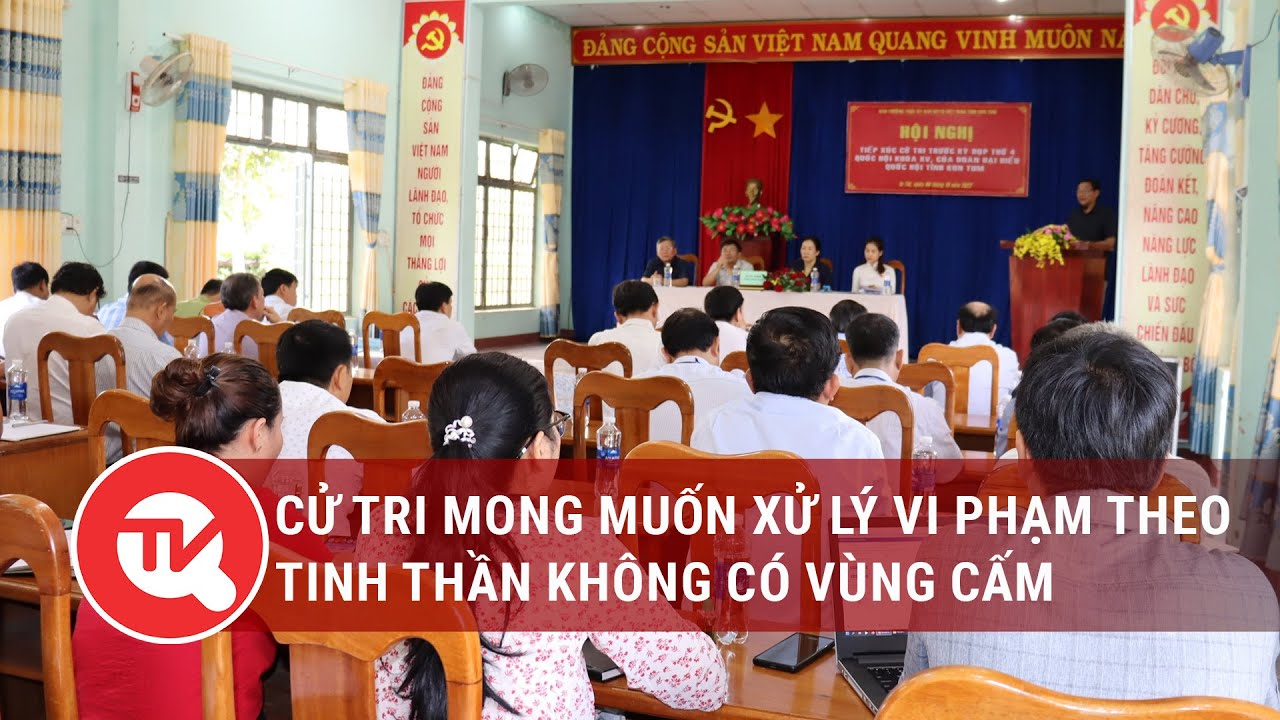 Cử tri mong muốn xử lý vi phạm theo tinh thần không có vùng cấm | Truyền hình Quốc hội Việt Nam