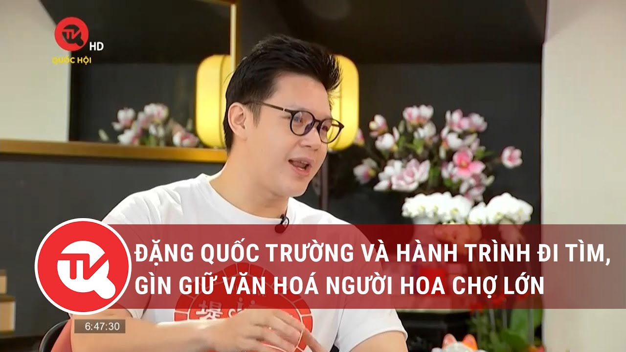 Đặng Quốc Trường và hành trình đi tìm, gìn giữ văn hoá người Hoa Chợ Lớn