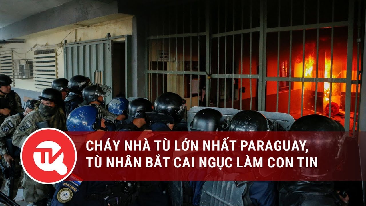 Cháy nhà tù lớn nhất Paraguay, tù nhân bắt cai ngục làm con tin | Truyền hình Quốc hội Việt Nam