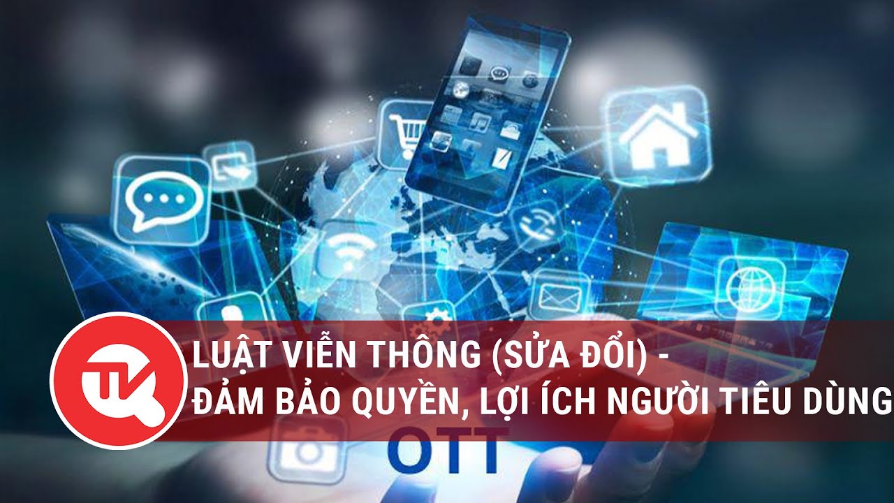 Luật Viễn thông (sửa đổi) - Đảm bảo quyền và lợi ích người tiêu dùng | Truyền hình Quốc hội Việt Nam