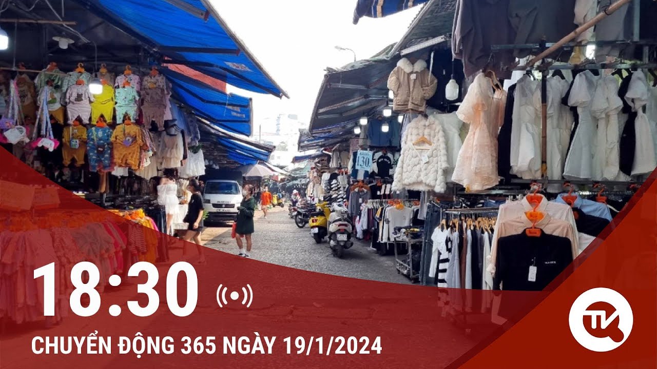 Chuyển động 365 ngày 19/1: Thâm nhập thủ phủ hàng giả, hàng nhái giữa lòng Hà Nội