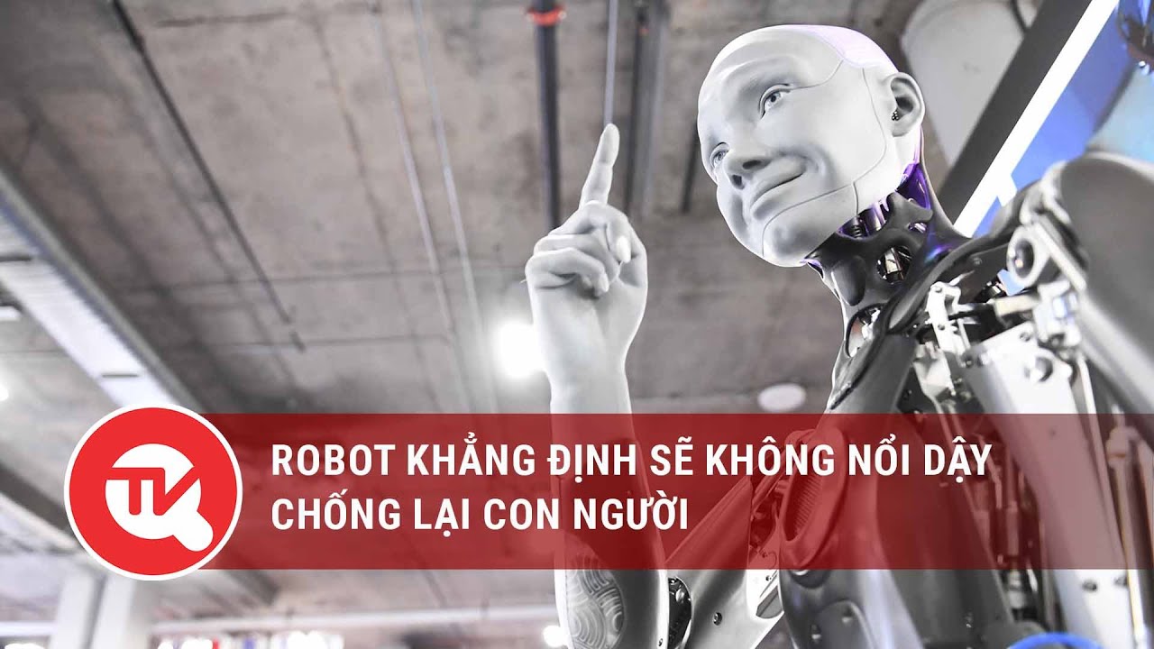 Robot khẳng định sẽ không nổi dậy chống lại con người | Truyền hình Quốc hội Việt Nam