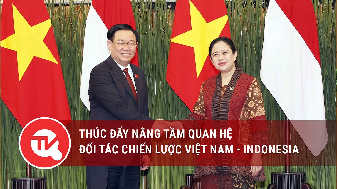 Thúc đẩy nâng tầm quan hệ đối tác chiến lược Việt Nam - Indonesia