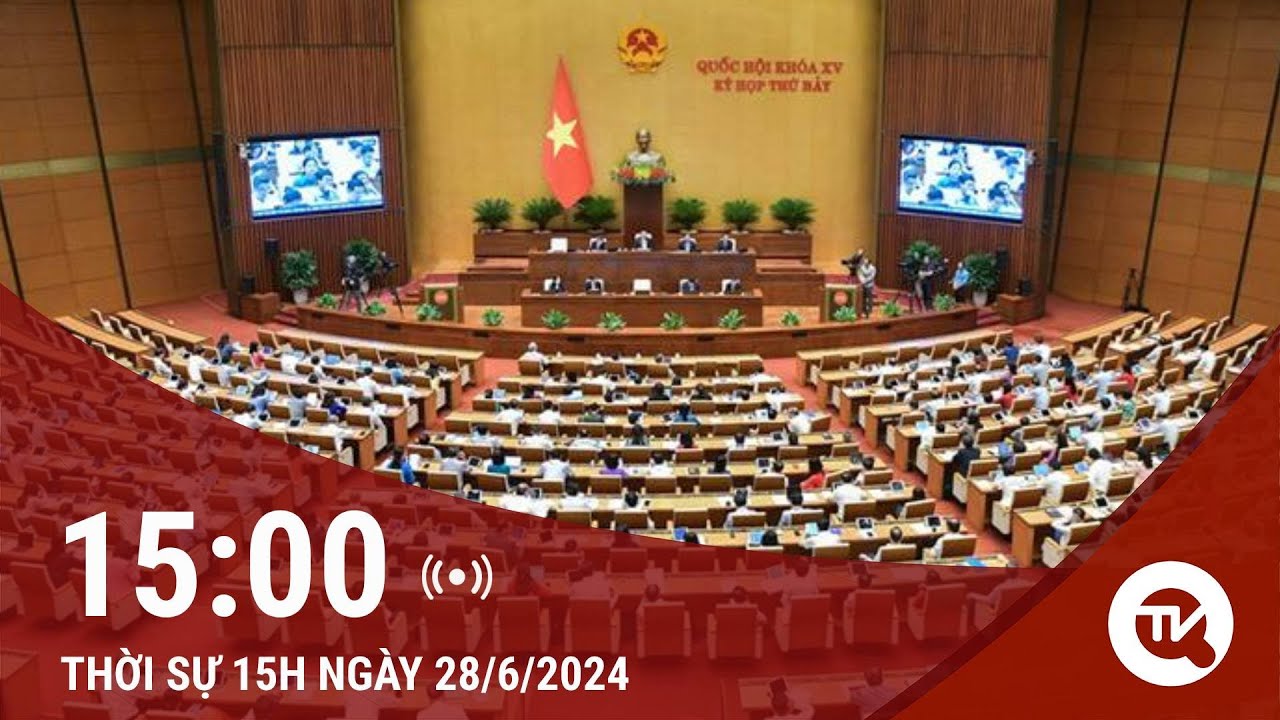 Bản tin Thời sự 15h ngày 28/6: Quốc hội thông qua luật sửa đổi, bổ sung một số điều của Luật Cảnh vệ