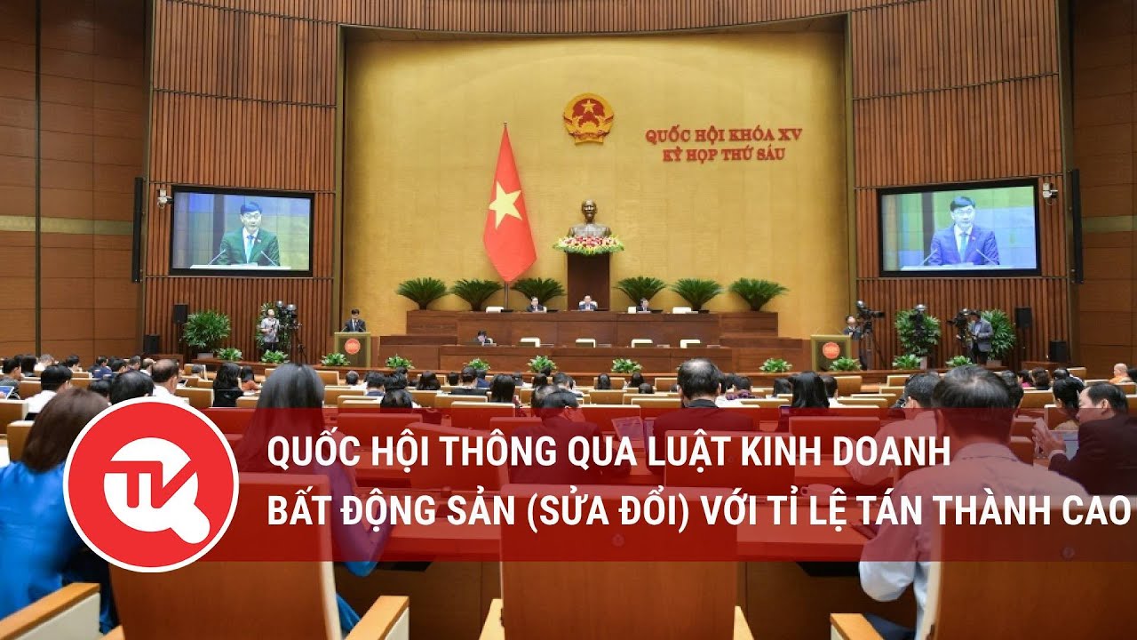 Quốc hội thông qua Luật kinh doanh bất động sản (Sửa đổi) với tỉ lệ tán thành cao