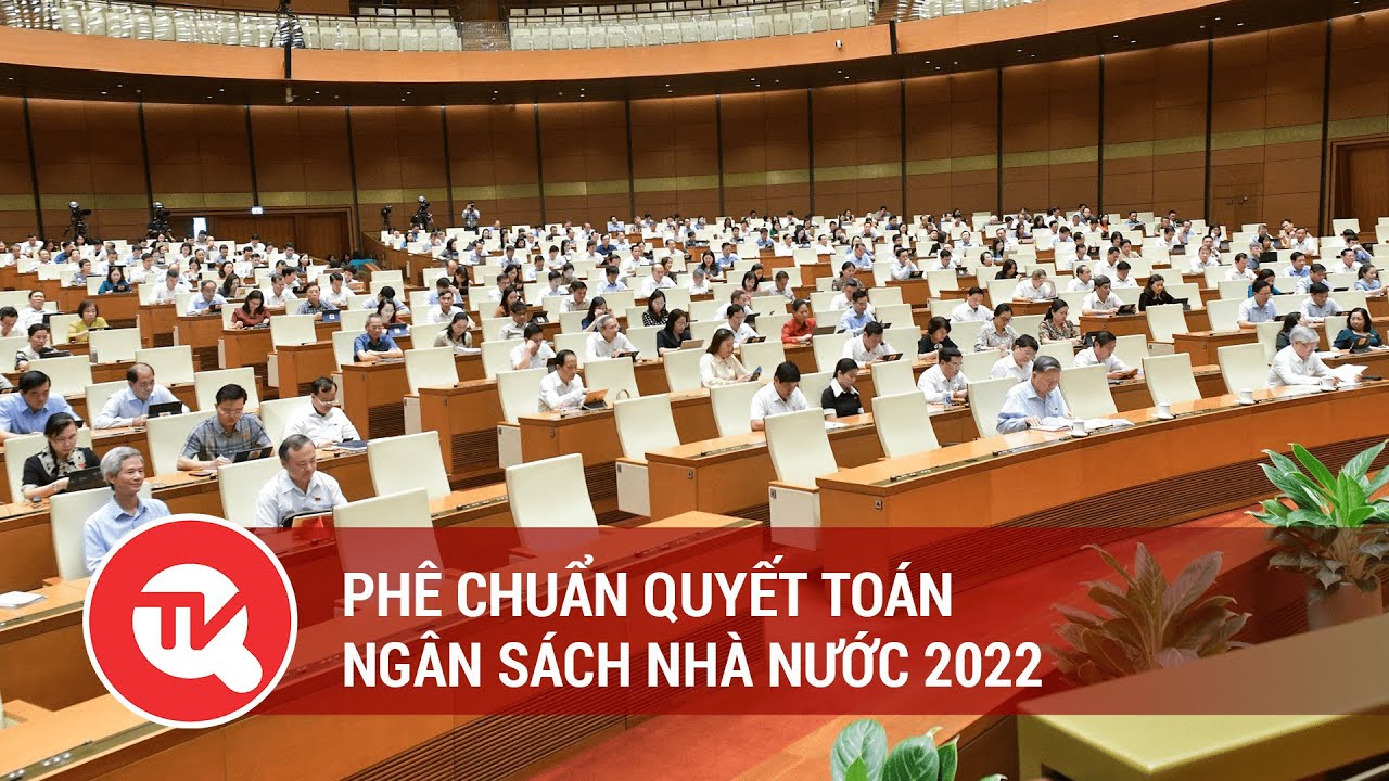 Phê chuẩn quyết toán ngân sách nhà nước 2022 | Truyền hình Quốc hội Việt Nam