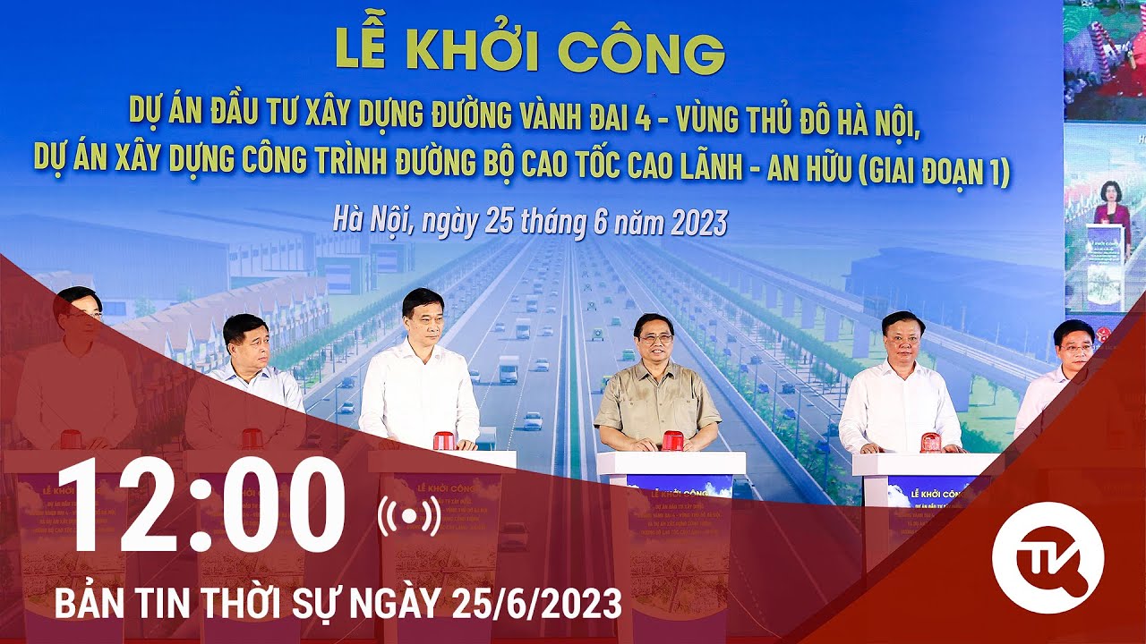 Bản tin Thời sự 12h ngày 25/6: Lễ khởi công xây dựng đường vành đai 4