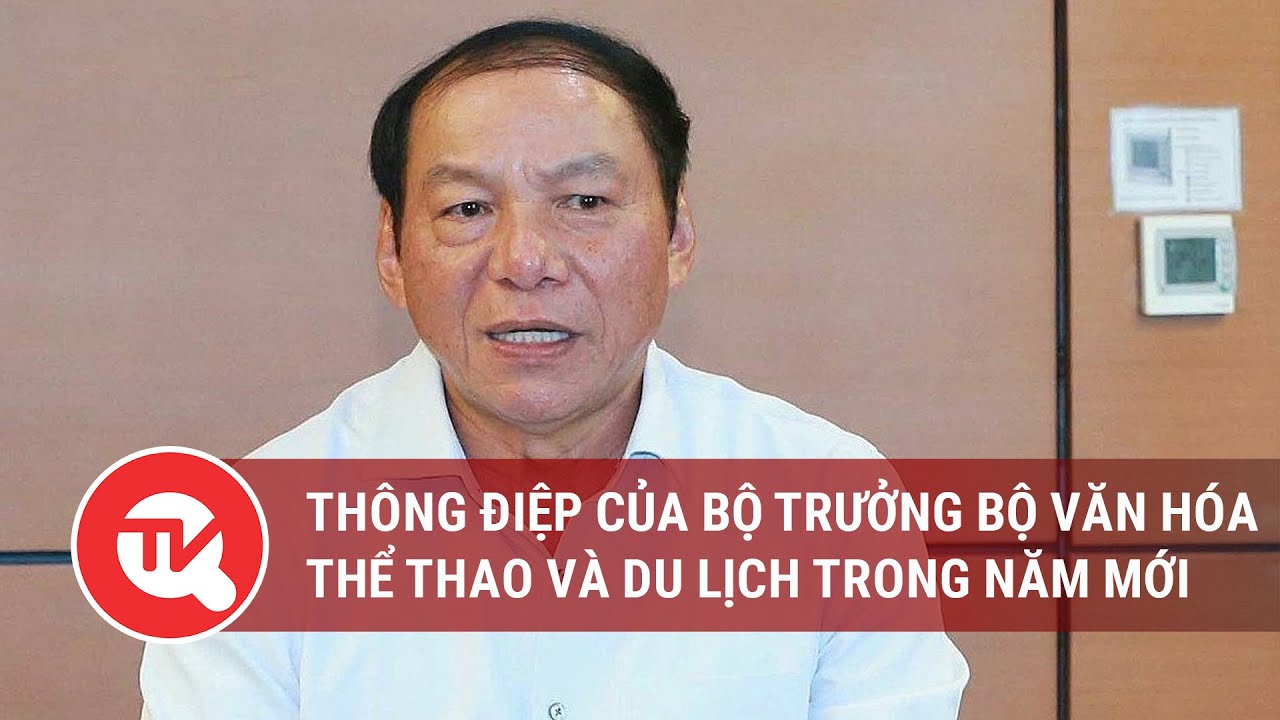 Thông điệp của Bộ trưởng Bộ văn hóa thể thao và du lịch trong năm mới 2024