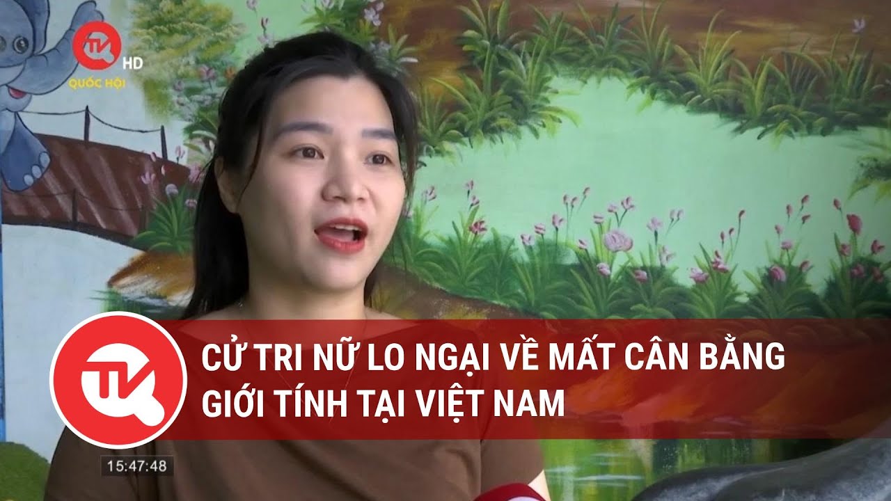 Cử tri nữ lo ngại về mất cân bằng giới tính tại Việt Nam | Truyền hình Quốc hội Việt Nam