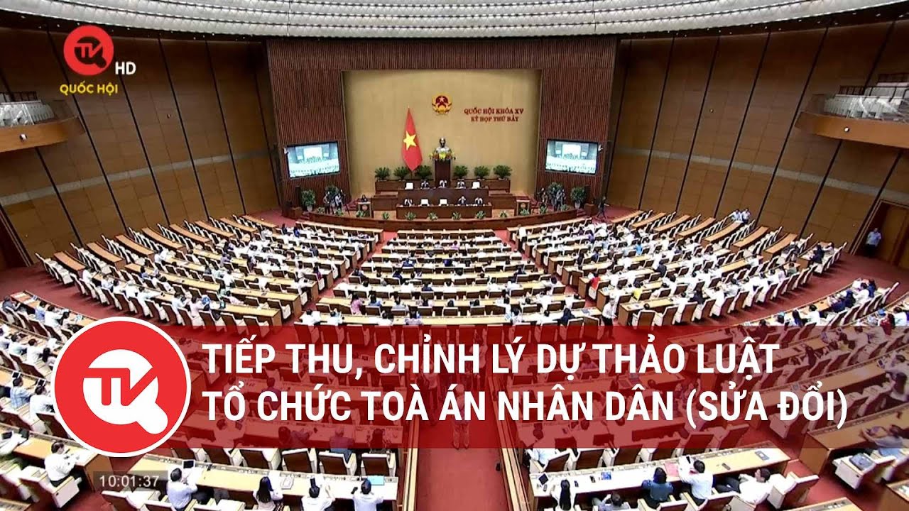 Tiếp thu, chỉnh lý dự thảo Luật Tổ chức Tòa án nhân dân (sửa đổi) | Truyền hình Quốc hội Việt Nam