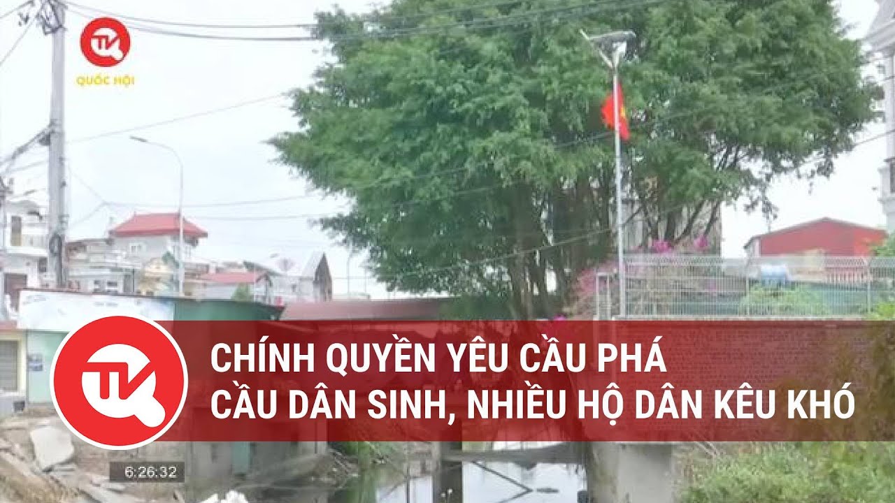 Chính quyền yêu cầu phá cầu dân sinh, nhiều hộ dân kêu khó| Truyền hình Quốc hội Việt Nam