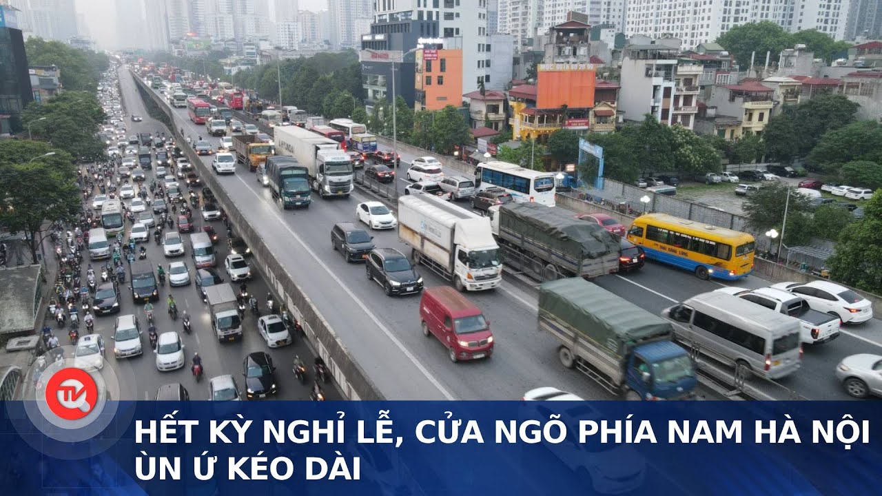 Hết kỳ nghỉ lễ, cửa ngõ phía Nam Hà Nội ùn ứ kéo dài | Truyền hình Quốc hội Việt Nam