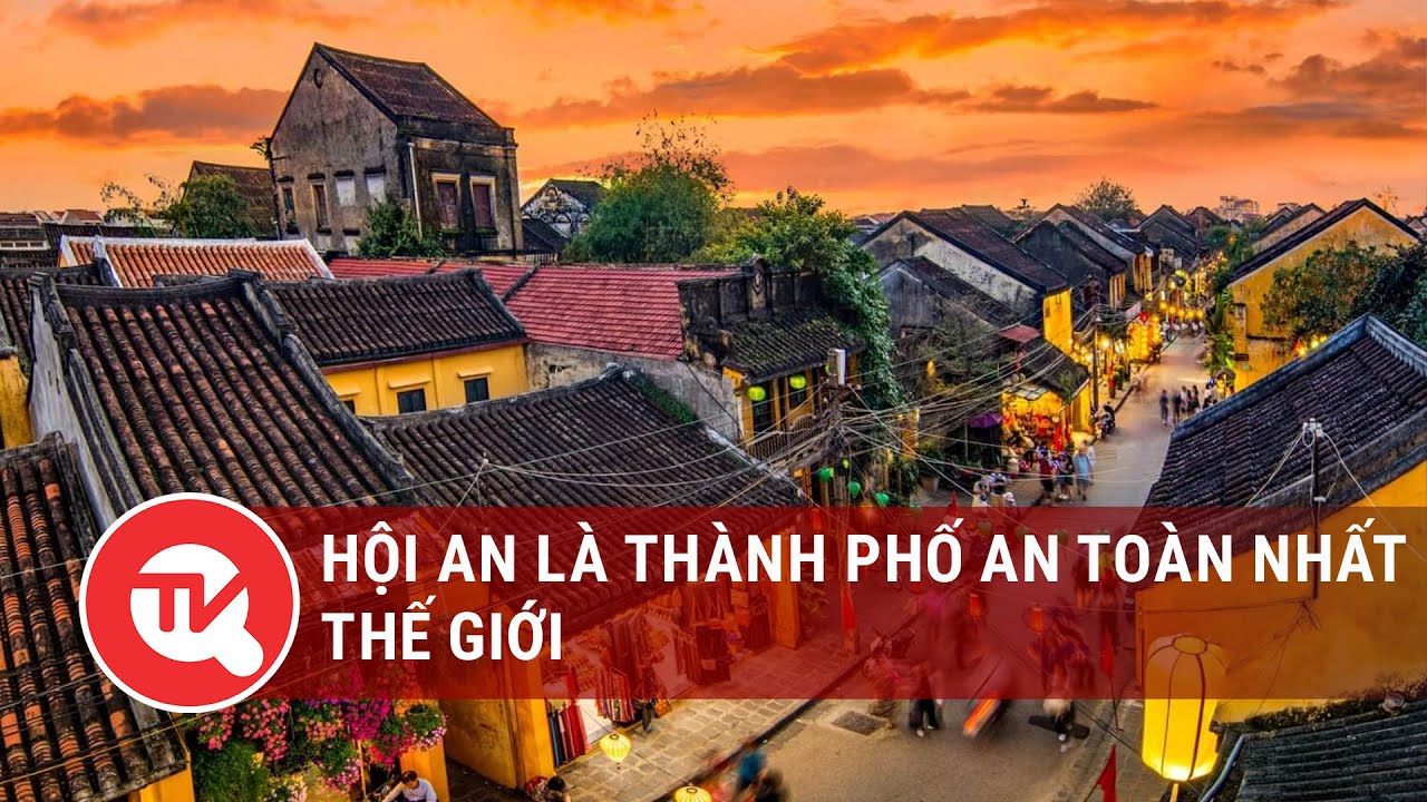 Hội An là thành phố an toàn nhất thế giới | Truyền hình Quốc hội Việt Nam