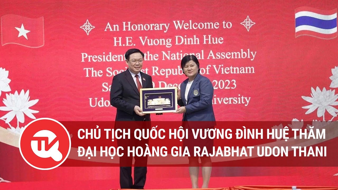 Chủ tịch Quốc hội Vương Đình Huệ thăm Đại học Hoàng gia Rajabhat Udon Thani