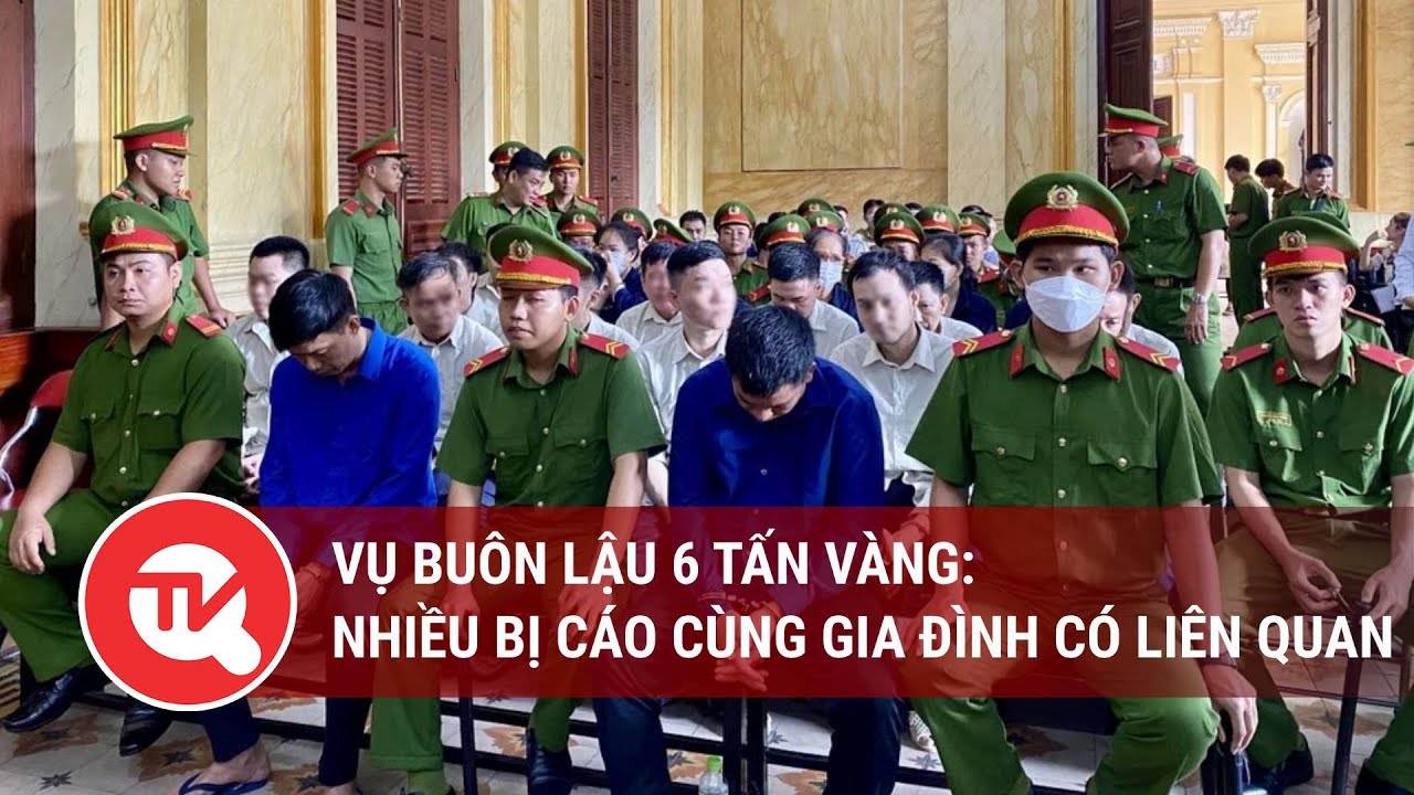 Vụ buôn lậu 6 tấn vàng: Nhiều bị cáo cùng gia đình có liên quan | Truyền hình Quốc hội Việt Nam