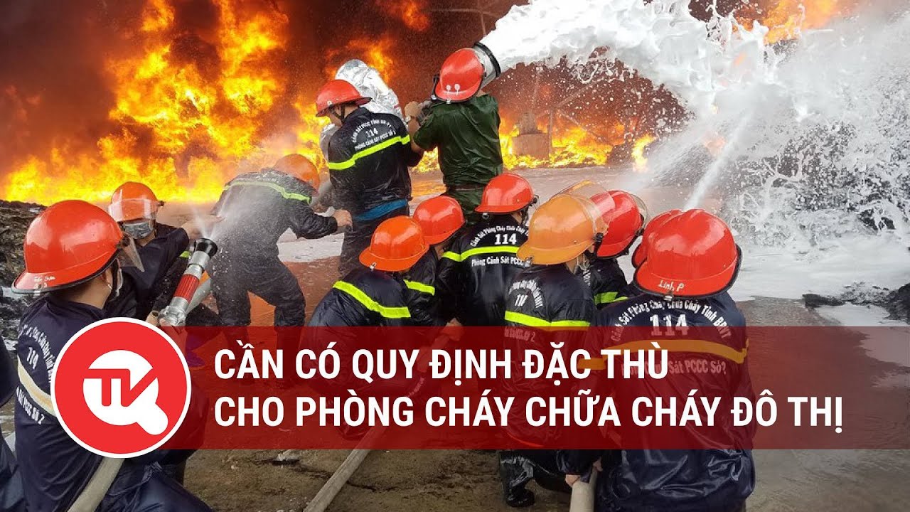 Cần có quy định đặc thù cho phòng cháy chữa cháy đô thị | Truyền hình Quốc hội Việt Nam